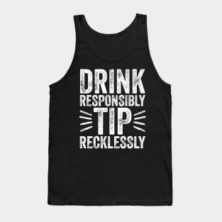 Drink responsibly tip recklessly Tank Top